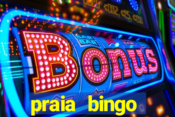 praia bingo dinheiro infinito 2022